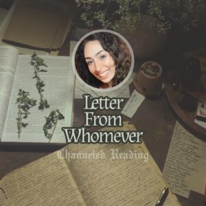 Channeled Letter Reading: Messages from Whomever