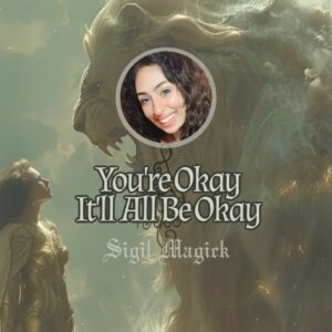 Sigil Magick: You Are Okay, It Will All Be Okay.