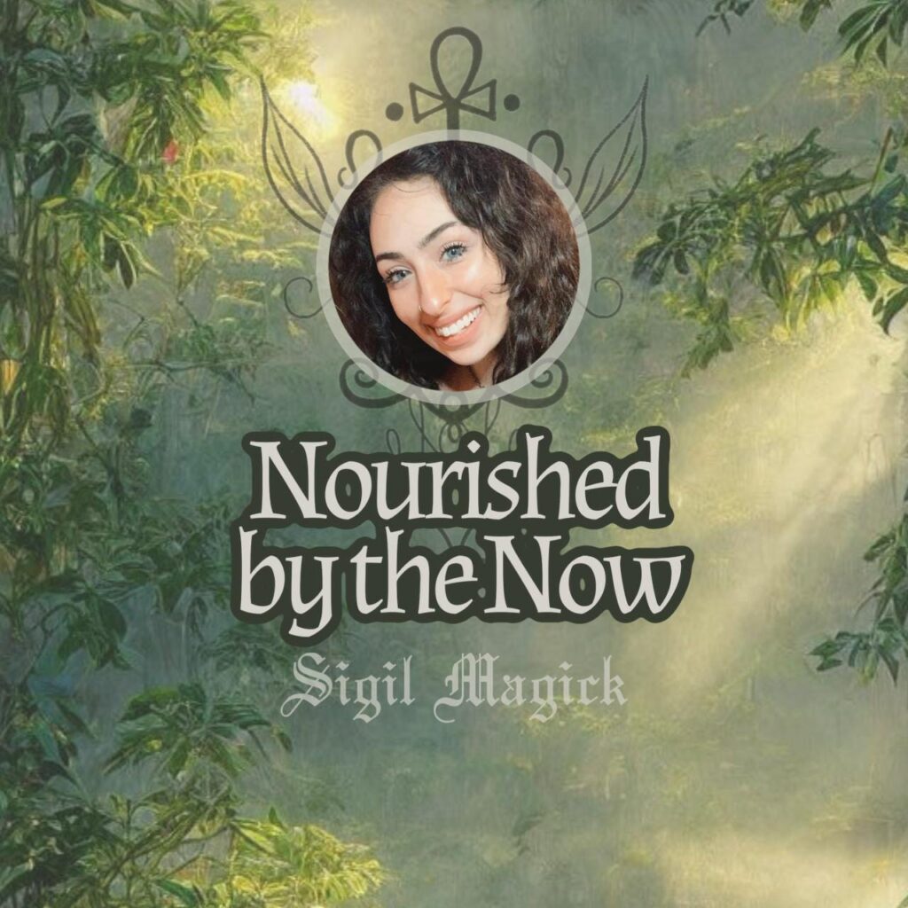 Sigil Magick | Nourished by the Now (Digital Download)