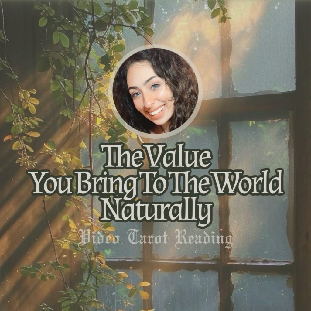 The Value You Bring To The World Naturally - Video Tarot Reading