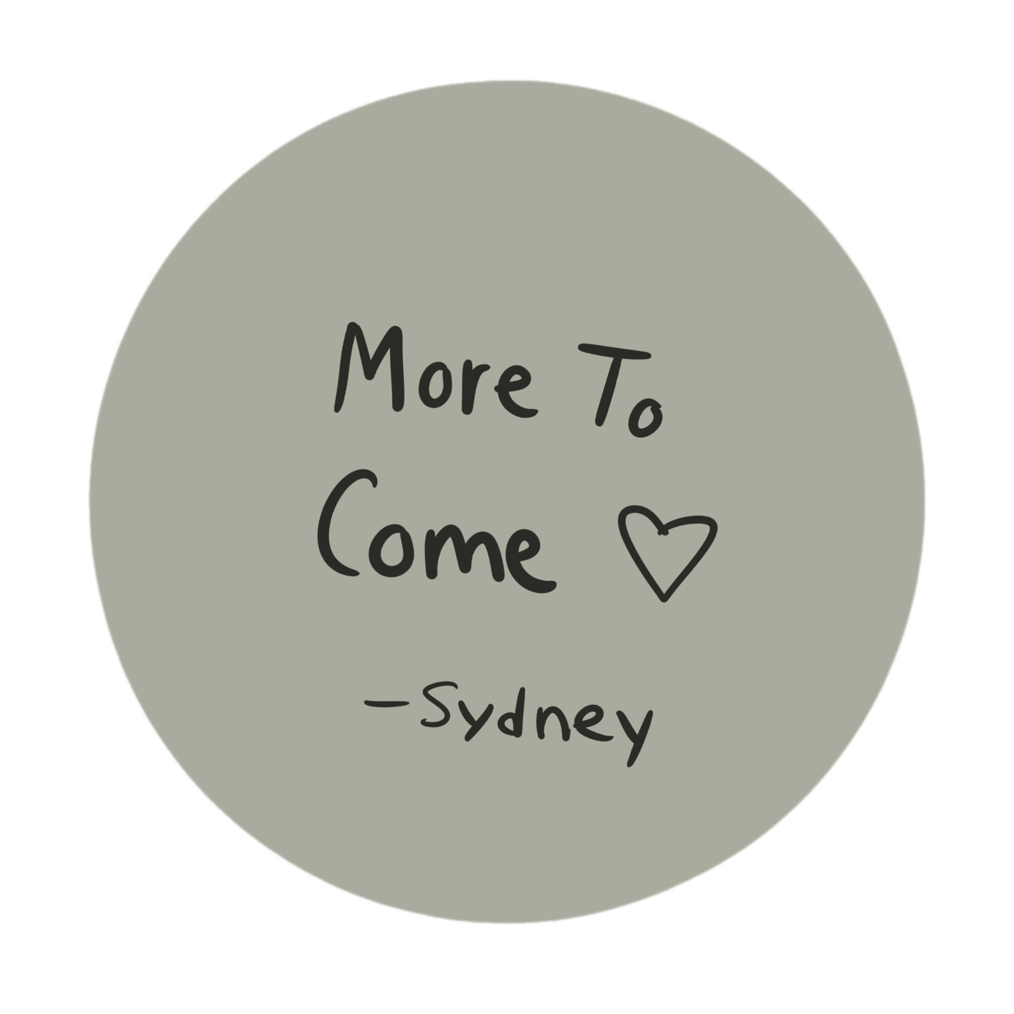 "More To Come (heart) - Sydney" for the purpose of letting viewer know that there will be more created in the future.